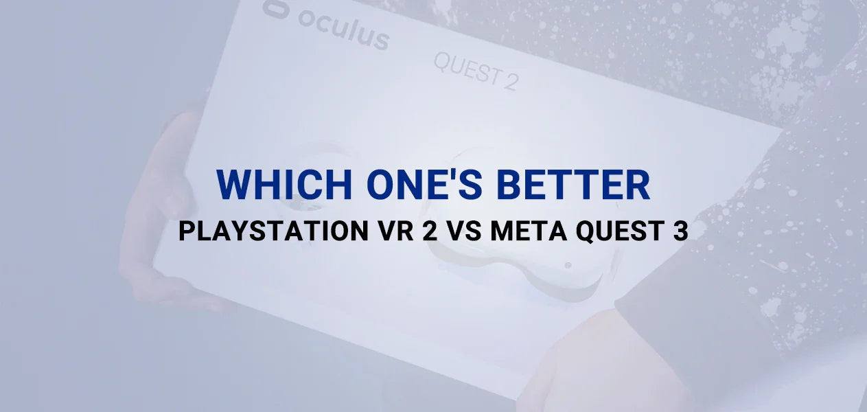All-Around Comparison Playstation VR 2 vs Meta Quest 3