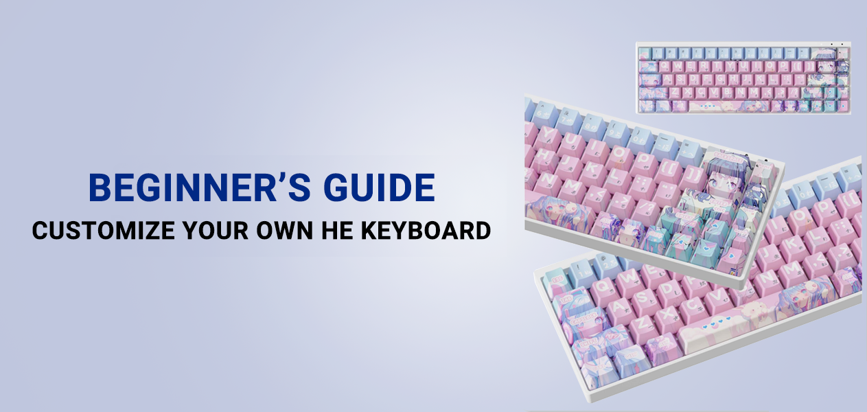 Beginner’s Guide to Customize Your Own HE Keyboard