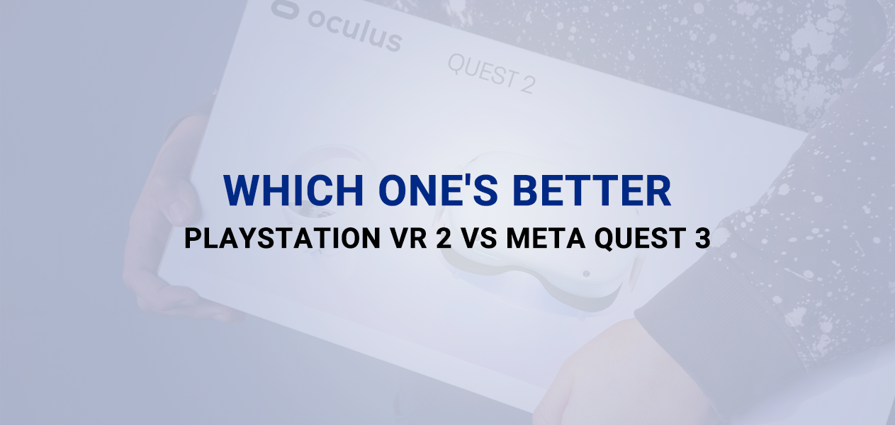 All-Around Comparasion Playstation VR 2 vs Meta Quest 3